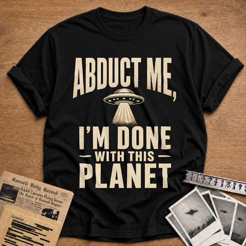 Abduct Me Im Done With This Planet 13 T-Shirt - Black