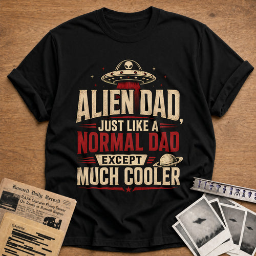 Alien Dad Just Like A Normal Dad Except Much Cooler 16 T-Shirt - Black