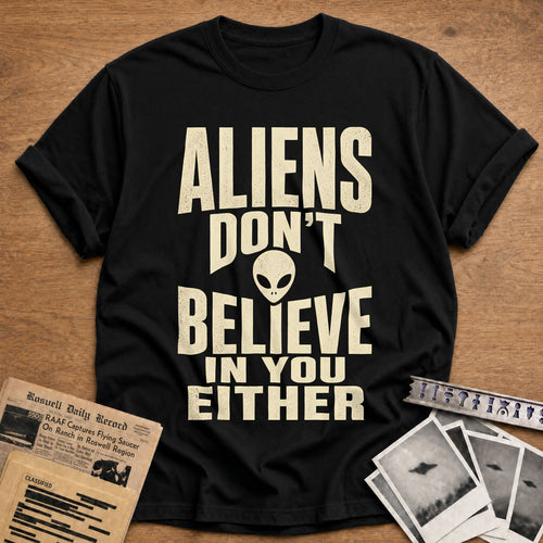 Aliens Dont Believe In You Either 47 T-Shirt - Black