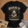 Beam Me Up Before They Baste Me 11 T-Shirt - Black