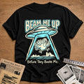 Beam Me Up Before They Baste Me 12 T-Shirt - Black