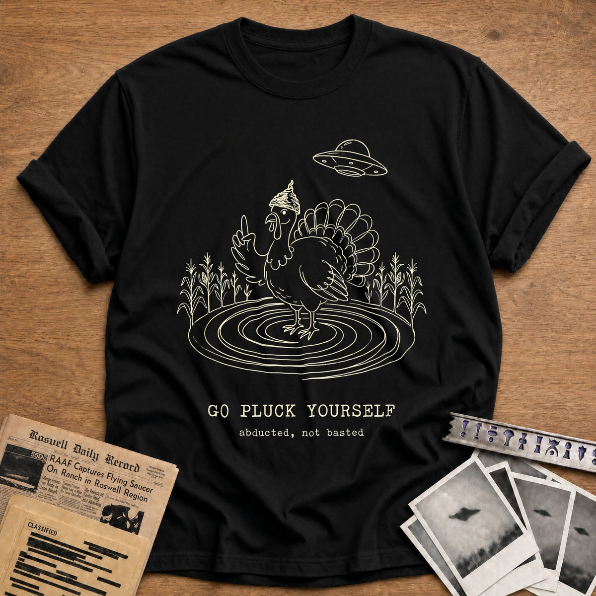Go Pluck Yourself Abducted Not Basted 10 T-Shirt - Black