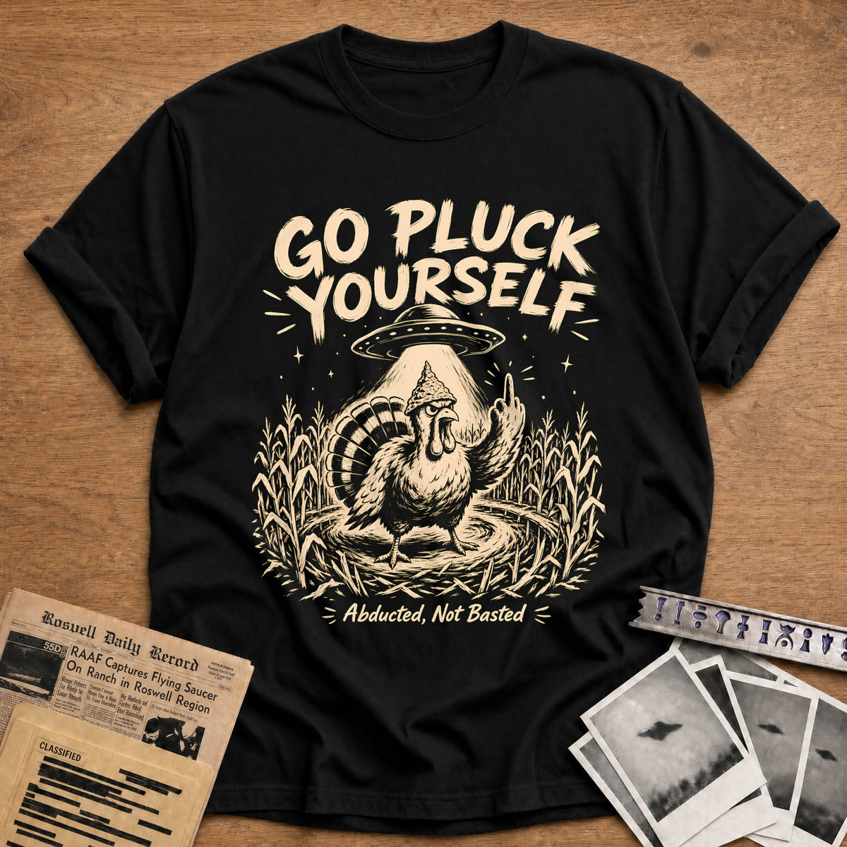 Go Pluck Yourself Abducted Not Basted 4 T-Shirt - Black