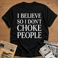 I Believe So I Don't Choke People 53 T-Shirt - Black