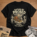 Rather Be Probed Than Stuffed 6 T-Shirt - Black