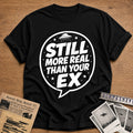 Still More Real Than Your Ex 61 T-Shirt - Black