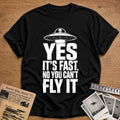 Yes It's Fast No You Can't Fly It 13 T-Shirt - Black