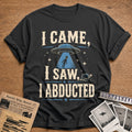 I Came I Saw I Abducted 36 T-Shirt - Charcoal