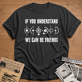 If You Understand We Can Be Friends 98 T-Shirt - Charcoal