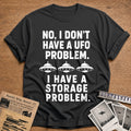No I Don't Have A UFO Problem I Have A Storage Problem 26 T-Shirt - Charcoal