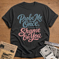 Probe Me Once Shame On You - Charcoal