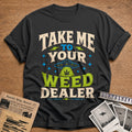Take Me To Your Weed Dealer 89 T-Shirt - Charcoal
