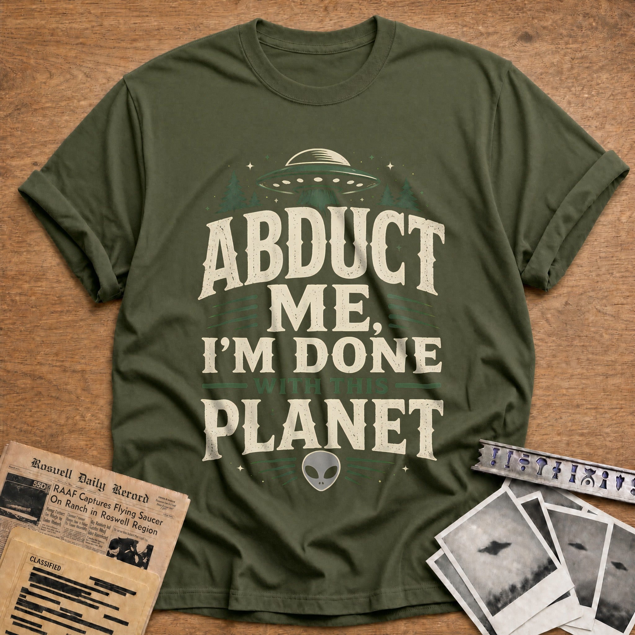 Abduct Me I M Done With This Planet 78 T-Shirt - Military Green