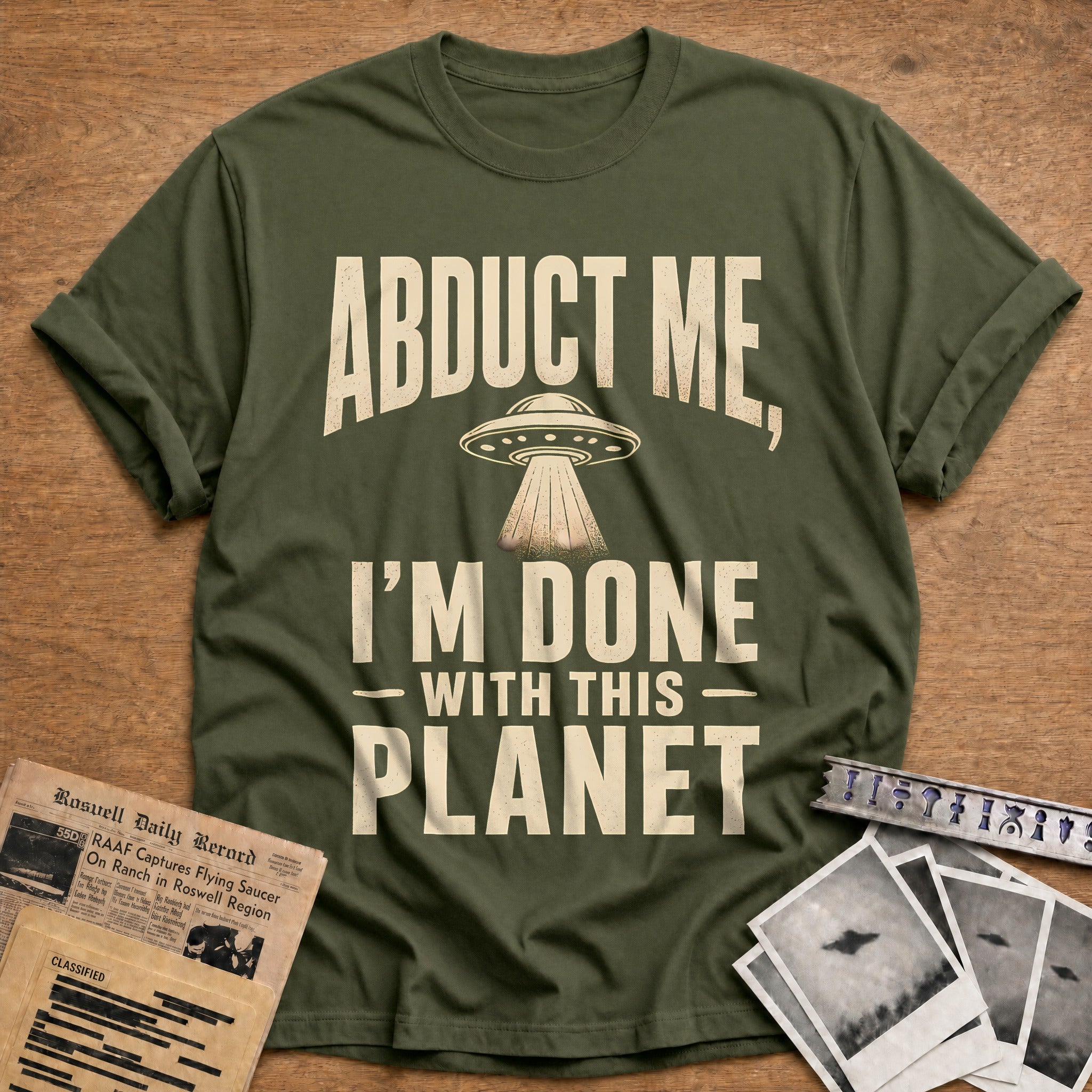 Abduct Me Im Done With This Planet 13 T-Shirt - Military Green