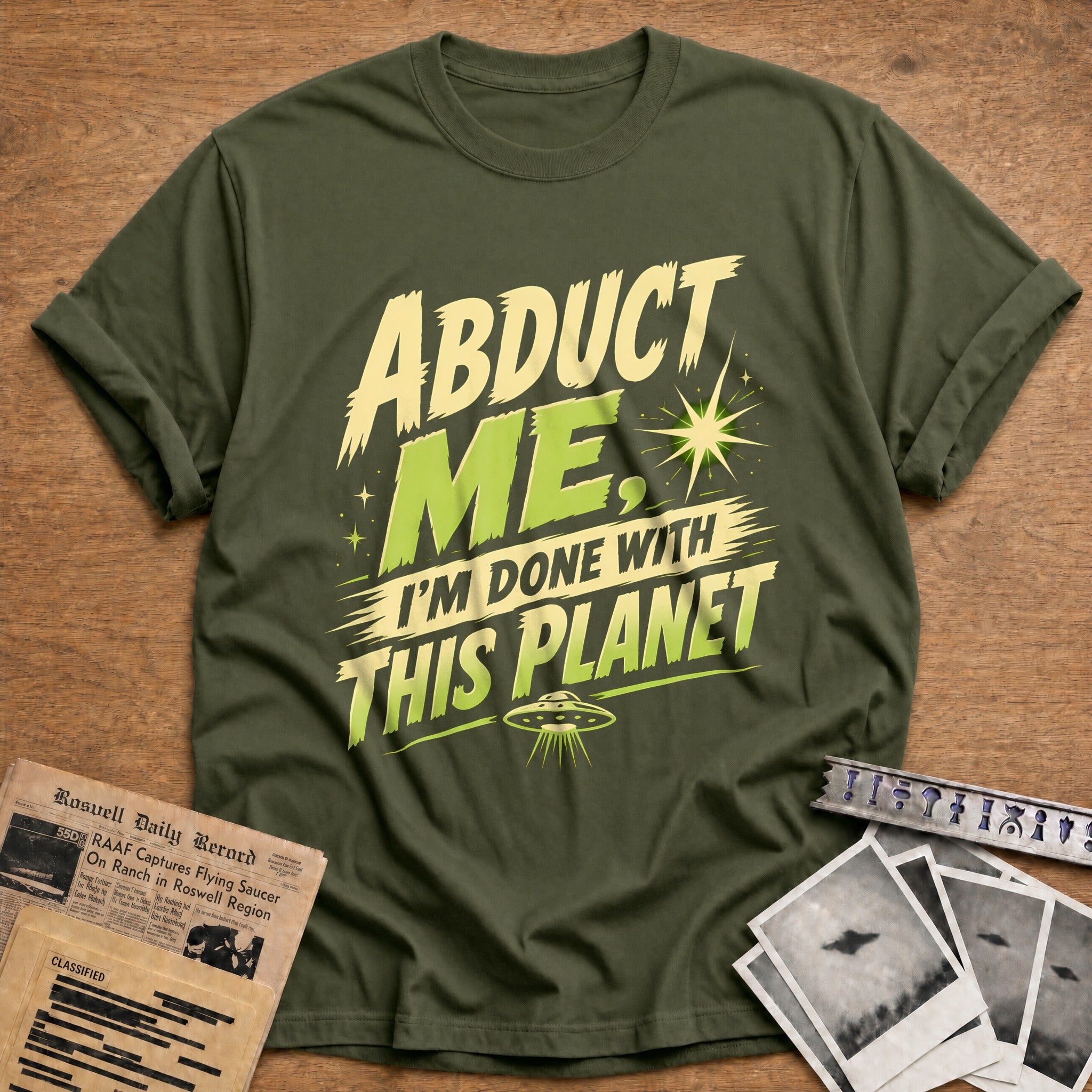 Abduct Me Im Done With This Planet 77 T-Shirt - Military Green