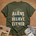 Aliens Don T Believe In You Either 28 T-Shirt - Military Green