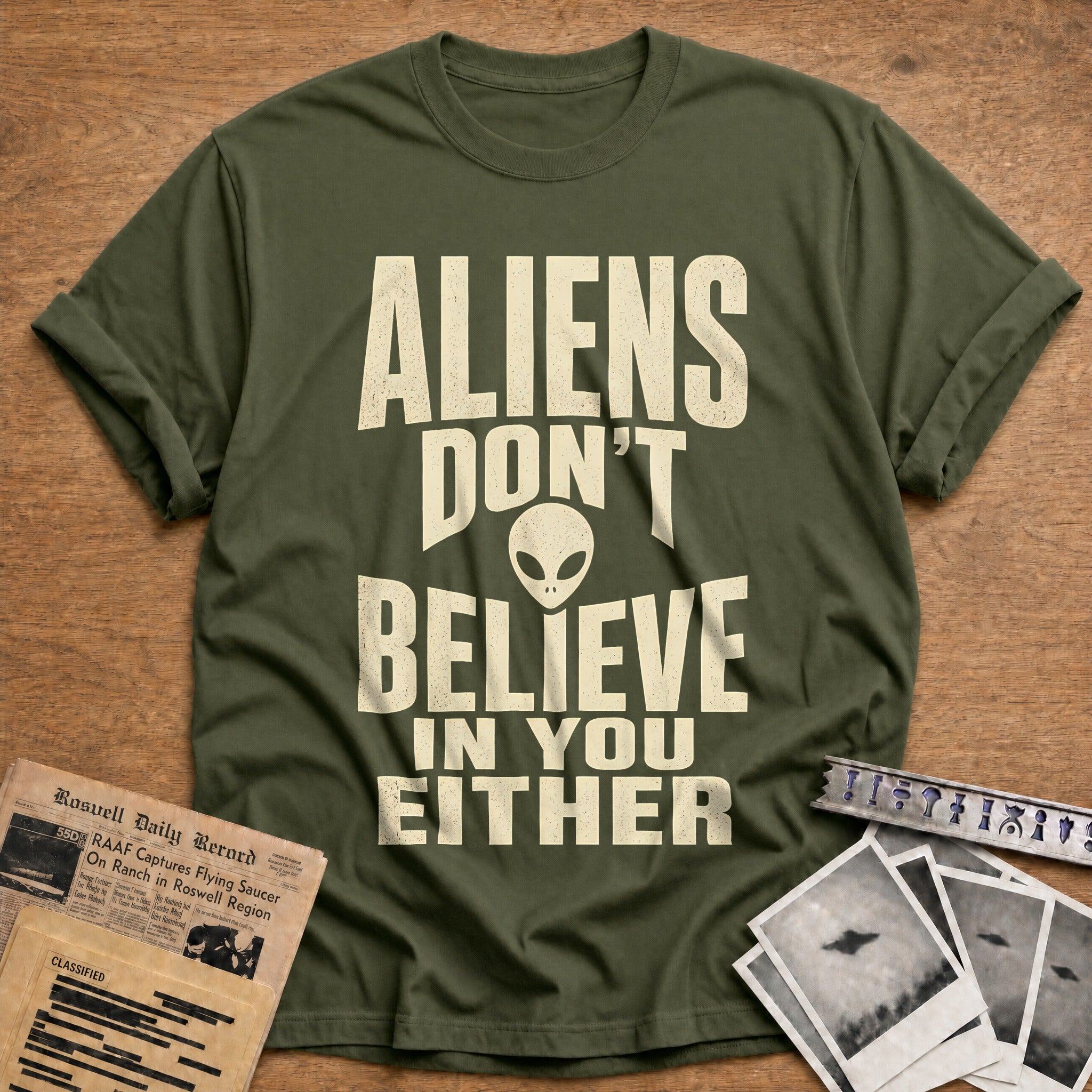 Aliens Dont Believe In You Either 47 T-Shirt - Military Green
