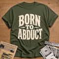 Born To Abduct 60 T-Shirt - Military Green