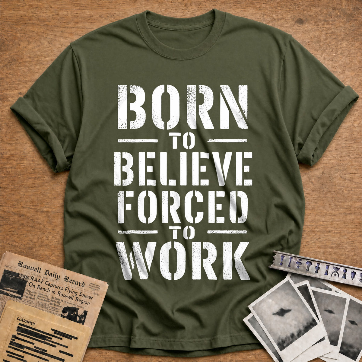 Born To Believe Forced To Work 12 T-Shirt - Military Green