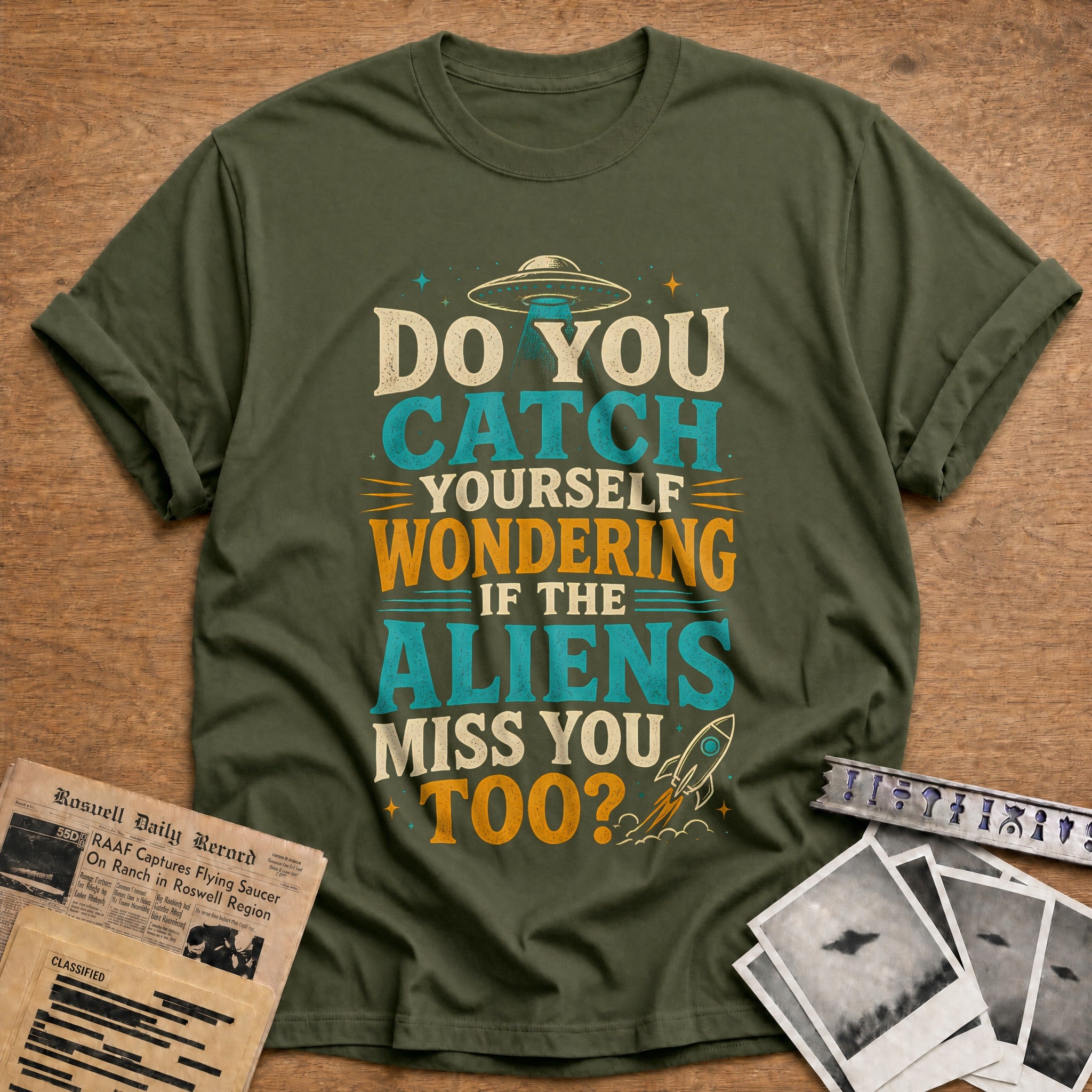 Do You Catch Yourself Wondering If The Aliens Miss You Too 33 T-Shirt - Military Green