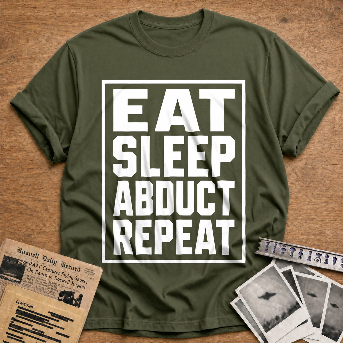Eat Sleep Abduct Repeat 89 T-Shirt - Military Green