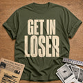 Get In Loser 93 T-Shirt - Military Green