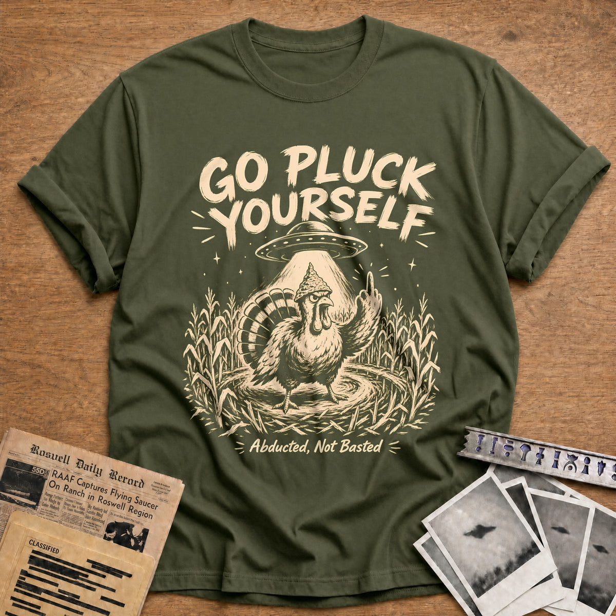 Go Pluck Yourself Abducted Not Basted 4 T-Shirt - Military Green