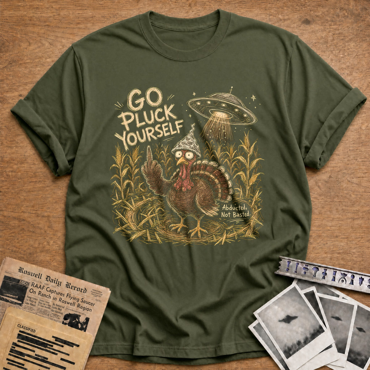 Go Pluck Yourself Abducted Not Basted 7 T-Shirt - Military Green
