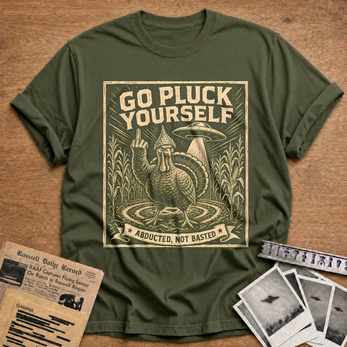 Go Pluck Yourself Abducted Not Basted 8 T-Shirt - Military Green