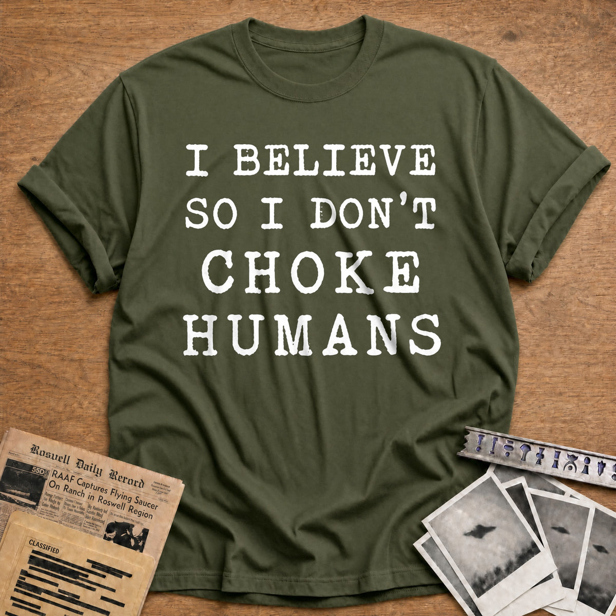 I Believe So I Don't Choke Humans 28 T-Shirt - Military Green
