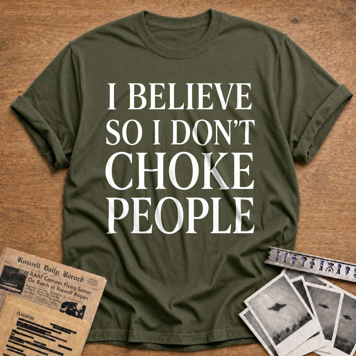 I Believe So I Don't Choke People 53 T-Shirt - Military Green
