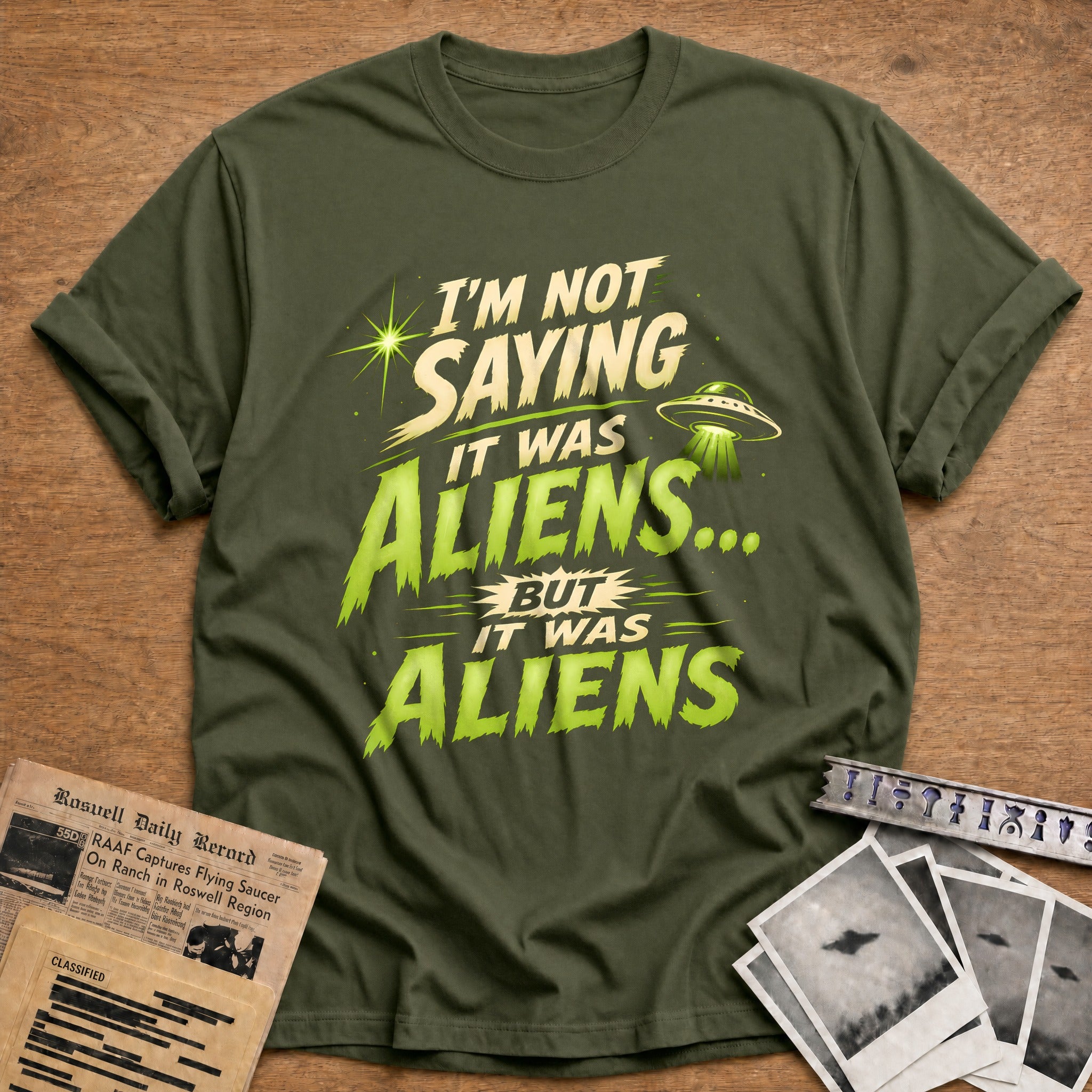 Im Not Saying It Was Aliens 39 T-Shirt - Military Green