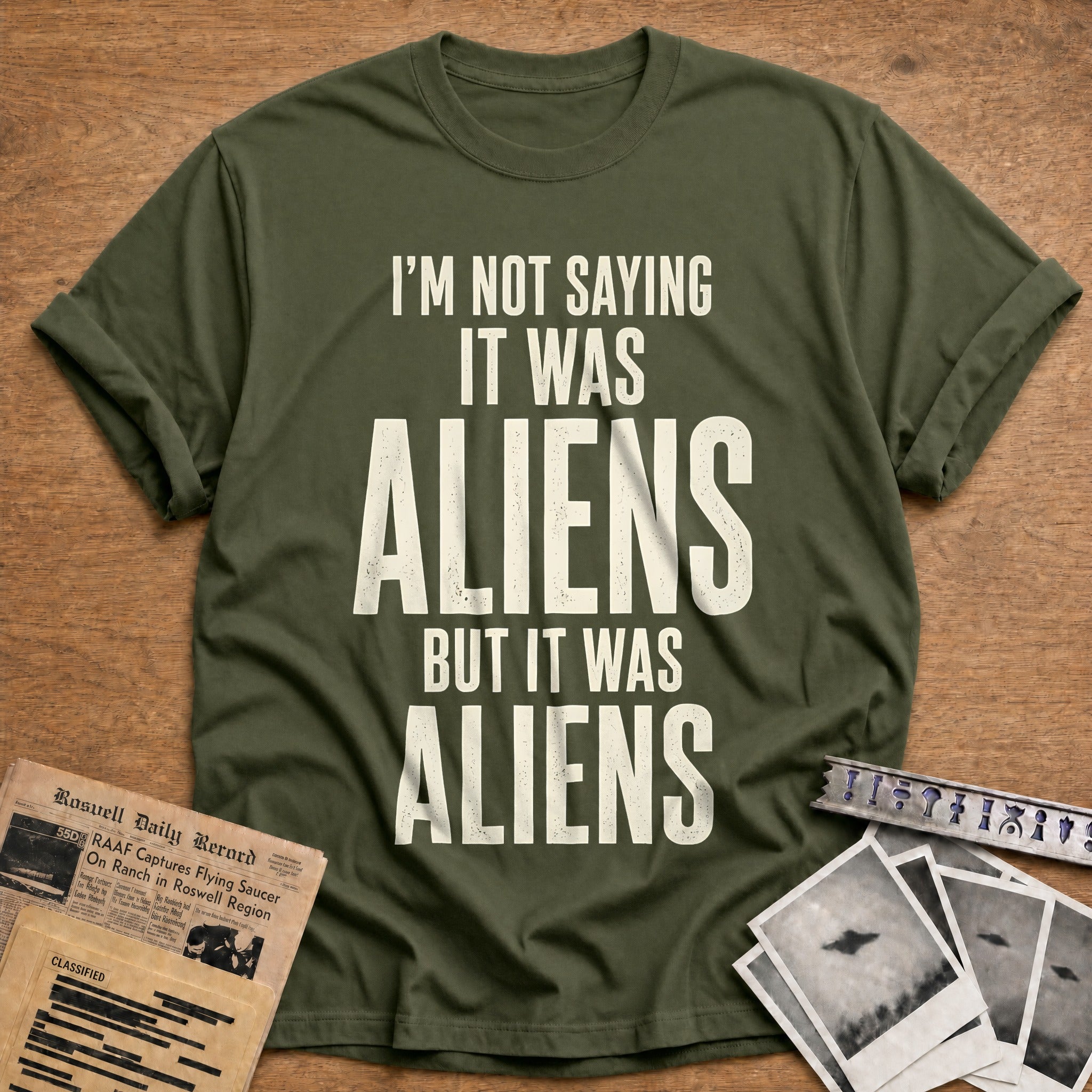 Im Not Saying It Was Aliens 92 T-Shirt - Military Green