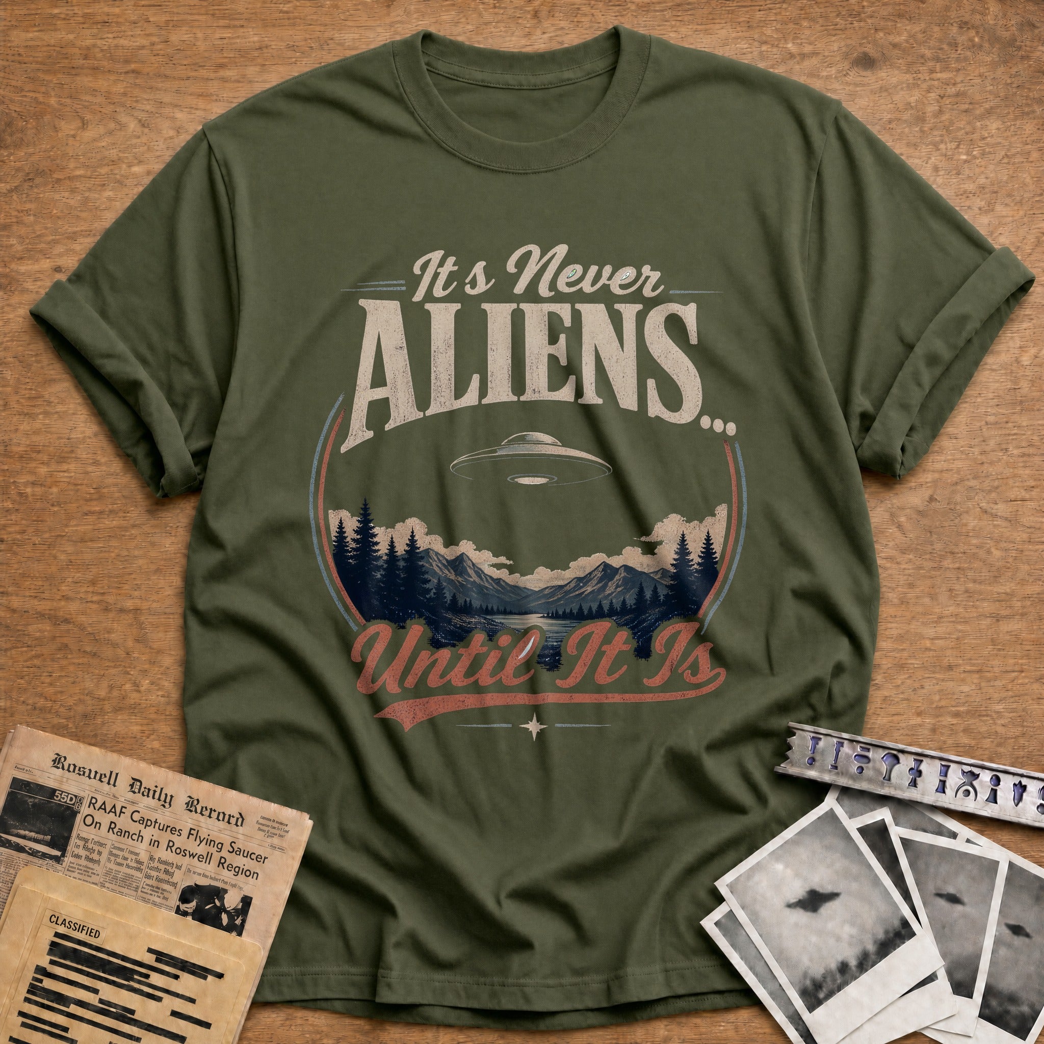 Its Never Aliens Until It Is - Military Green