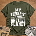 My Therapist Is From Another Planet 87 T-Shirt - Military Green