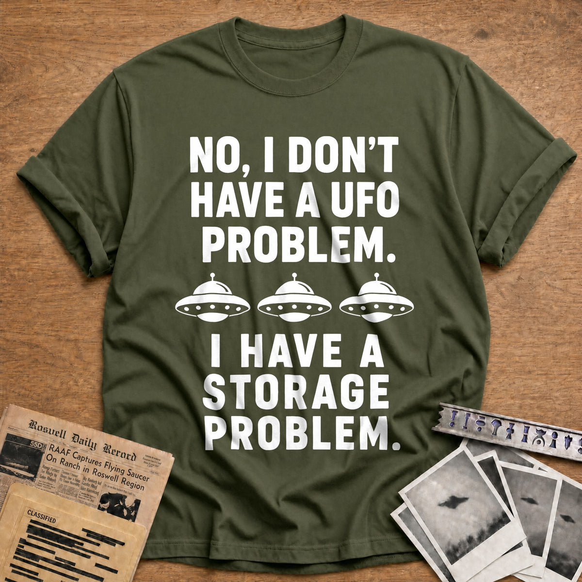 No I Don't Have A UFO Problem I Have A Storage Problem 26 T-Shirt - Military Green