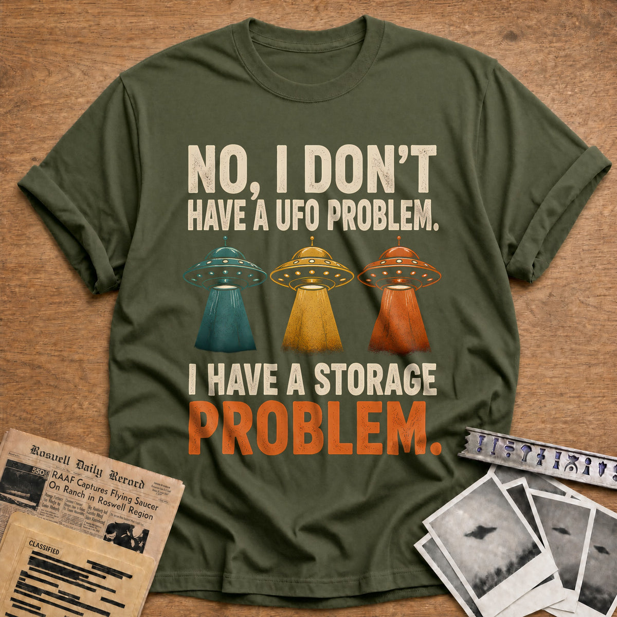 No I Don't Have A UFO Problem I Have A Storage Problem 69 T-Shirt - Military Green