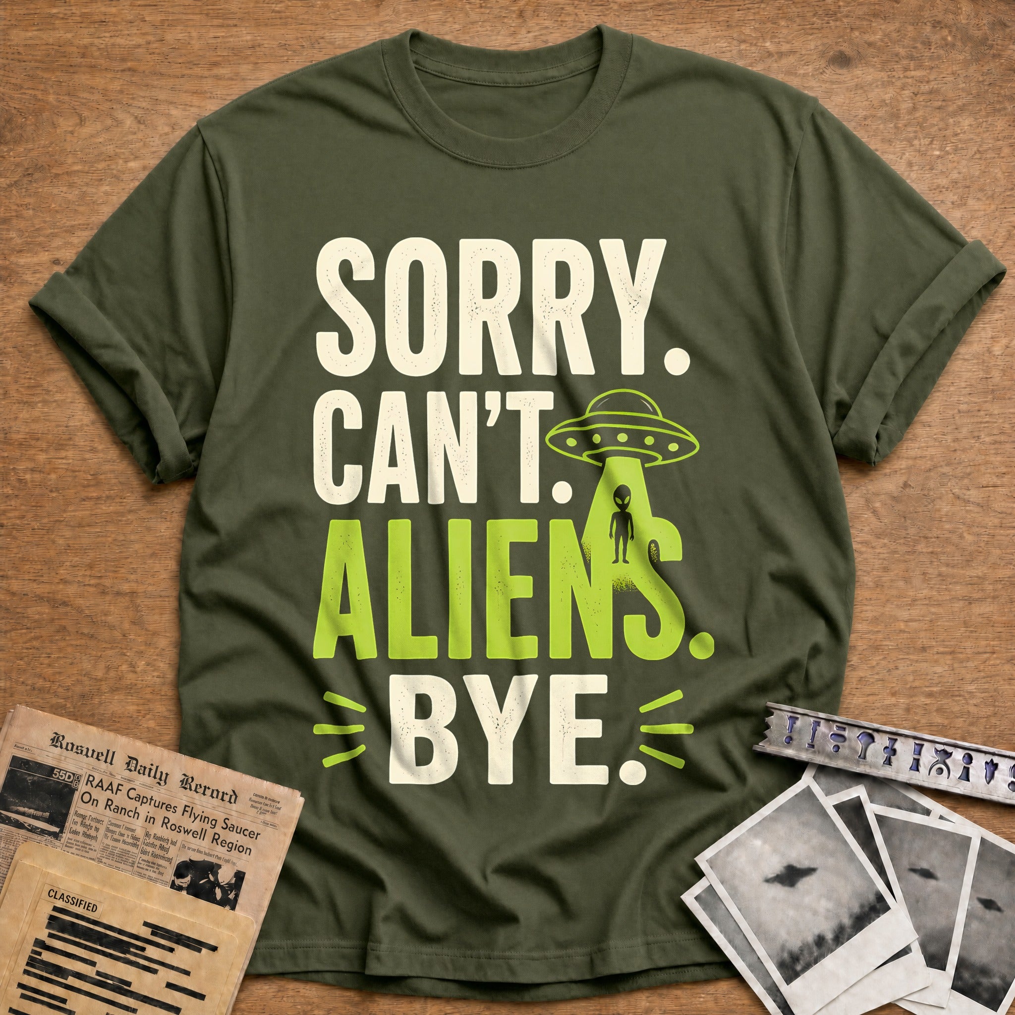Sorry Cant Aliens Bye 46 T-Shirt - Military Green