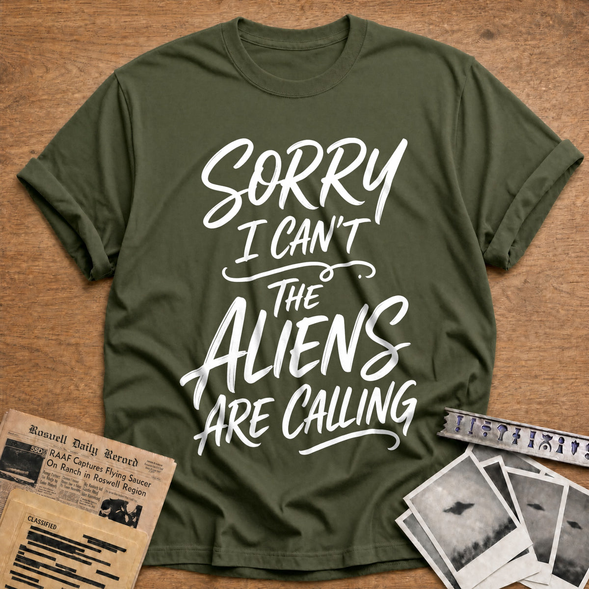 Sorry I Can't The Aliens Are Calling 32 T-Shirt - Military Green