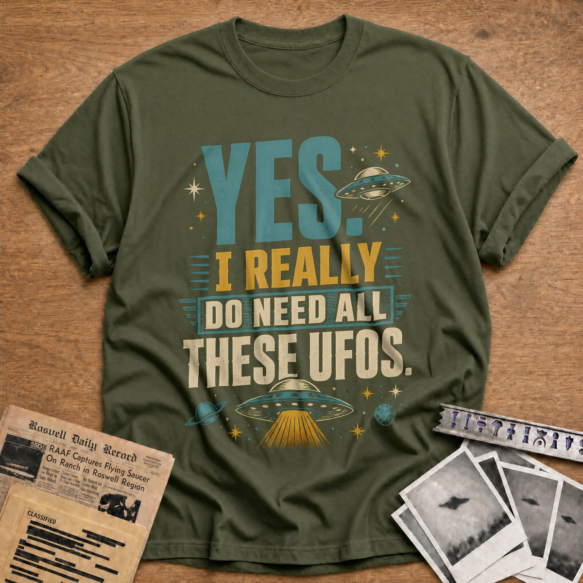 Yes I Really Do Need All These UFOs 70 T-Shirt - Military Green