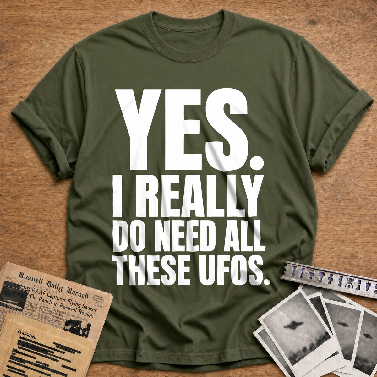 Yes I Really Do Need All These UFOs 72 T-Shirt - Military Green