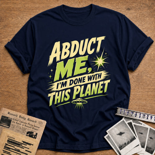 Abduct Me Im Done With This Planet 77 T-Shirt - Navy