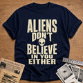 Aliens Dont Believe In You Either 47 T-Shirt - Navy