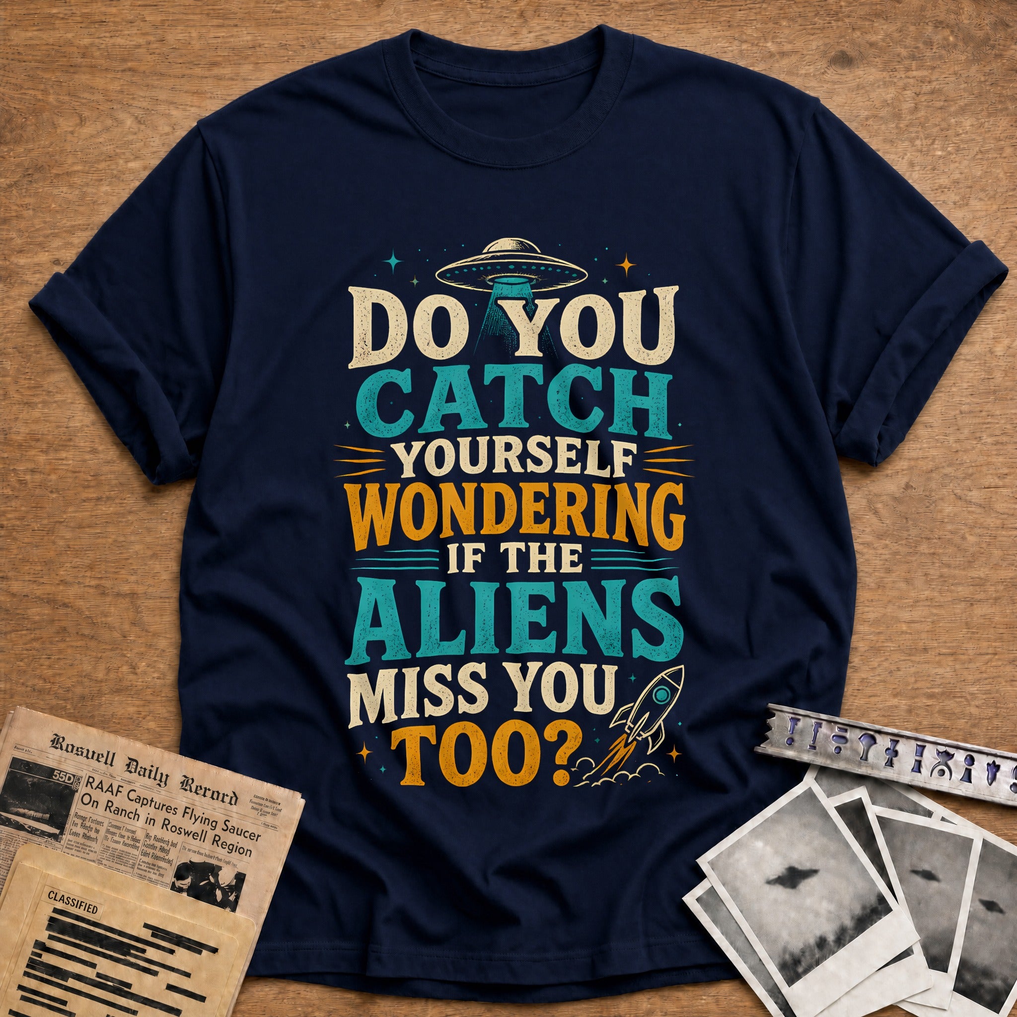Do You Catch Yourself Wondering If The Aliens Miss You Too 33 T-Shirt - Navy