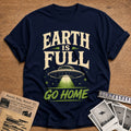 Earth Is Full Go Home T-Shirt - Navy