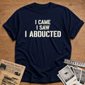 I Came I Saw I Abducted 92 T-Shirt - Navy