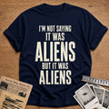 Im Not Saying It Was Aliens 92 T-Shirt - Navy