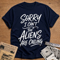 Sorry I Can't The Aliens Are Calling 32 T-Shirt - Navy