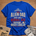 Alien Dad Just Like A Normal Dad Except Much Cooler 16 T-Shirt - Royal