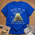 Beam Me Up Before They Baste Me 8 T-Shirt - Royal